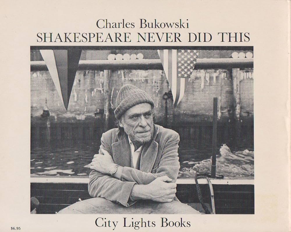 CHARLES BUKOWSKI / Shakspeare never did this