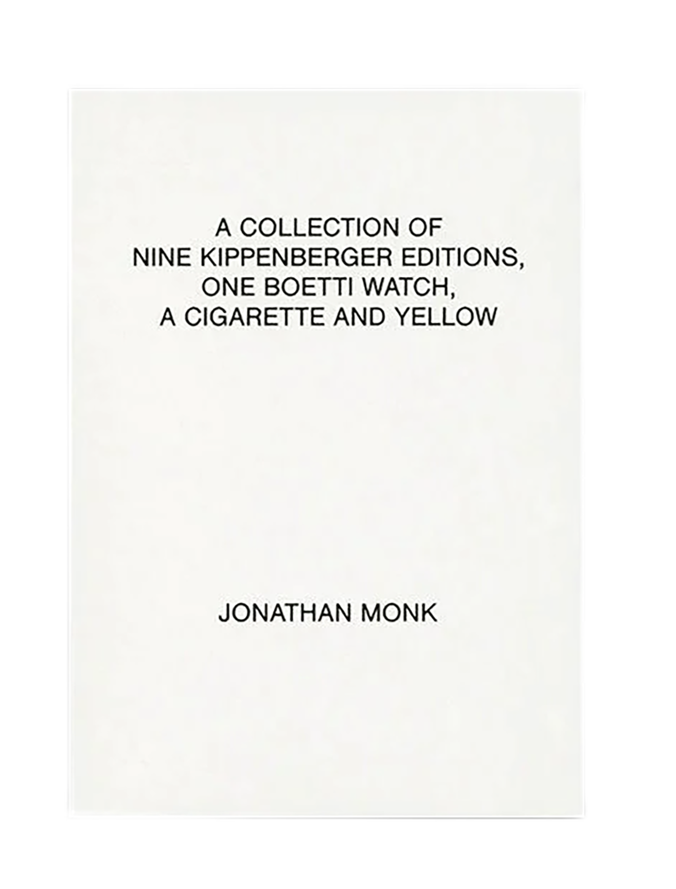 JONATHAN MONK / A collection of nine Kippenberger editions, one Boetti watch, a cigarette and yellow