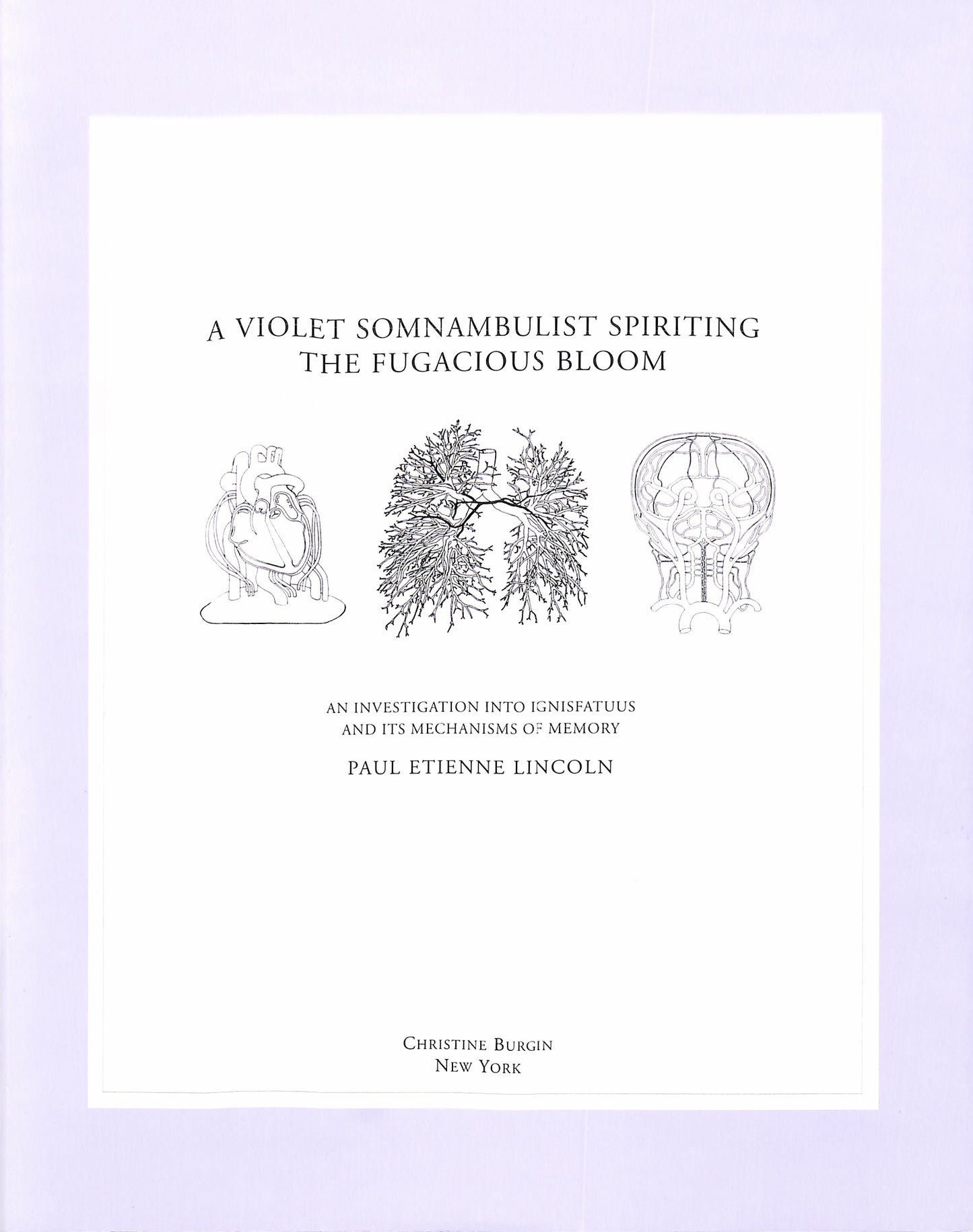 PAUL ETIENNE LINCOLN / A Violet Somnambulist Spiriting the Fugacious Bloom