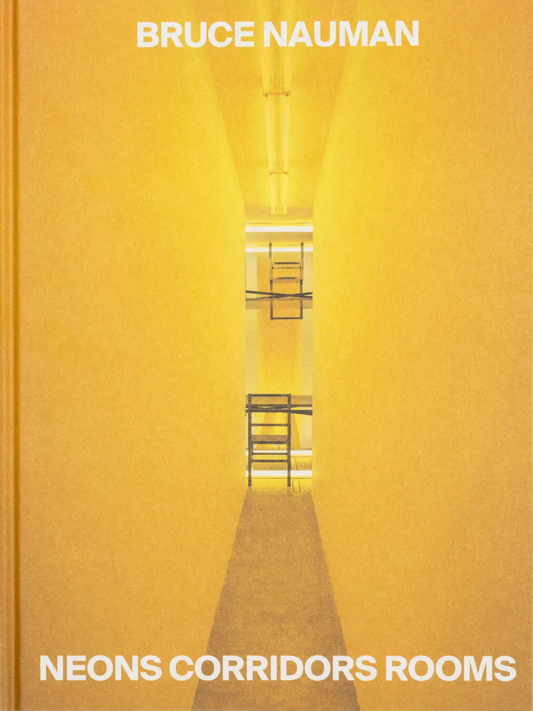 BRUCE NAUMAN / Neons Corridors Rooms
