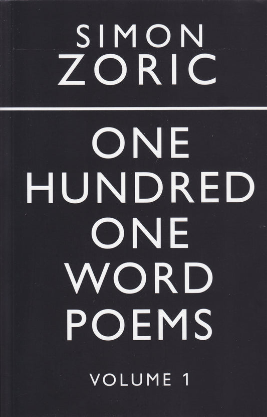 SIMON ZORIC / One Hundred One Word Poems: Volume 1