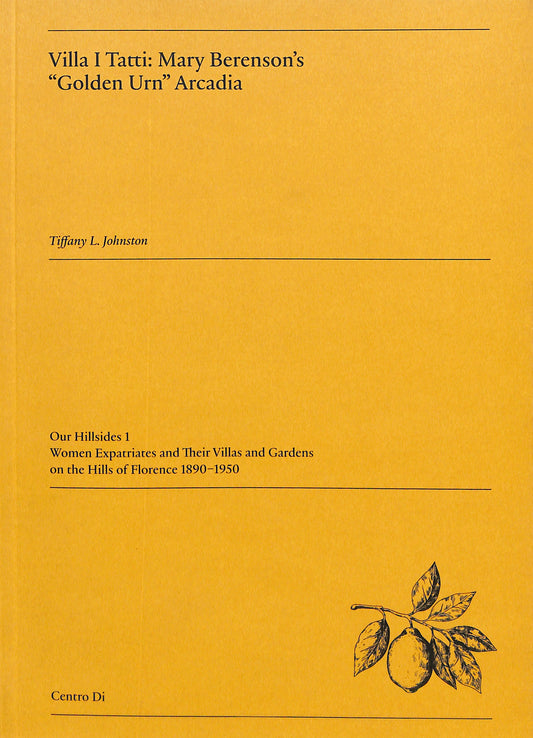 TIFFANY L. JOHNSTON / Villa I Tatti: Mary Berenson's "Golden Urn" Arcadia