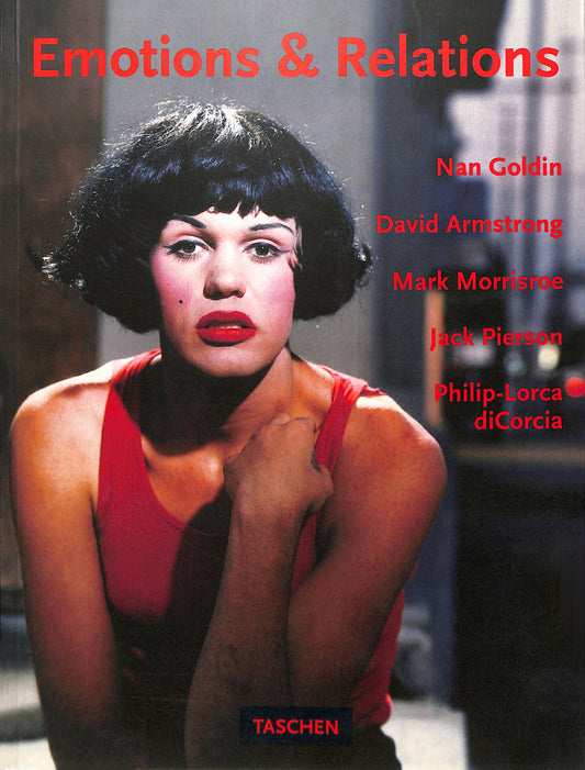 NAN GOLDIN, DAVID ARMSTRONG, MARK MORRISROE, JACK PIERSON, PHILIP-LORCA diCORCIA / Emotions & Relations