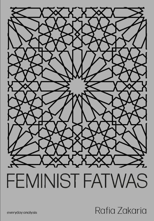 RAFIA ZAKARIA / Feminist Fatwas