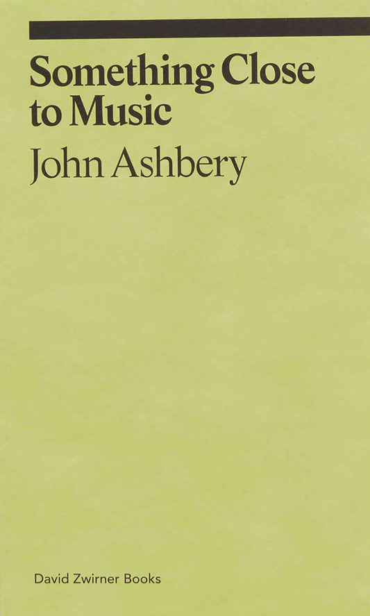 JOHN ASHBERY / Something Close to Music