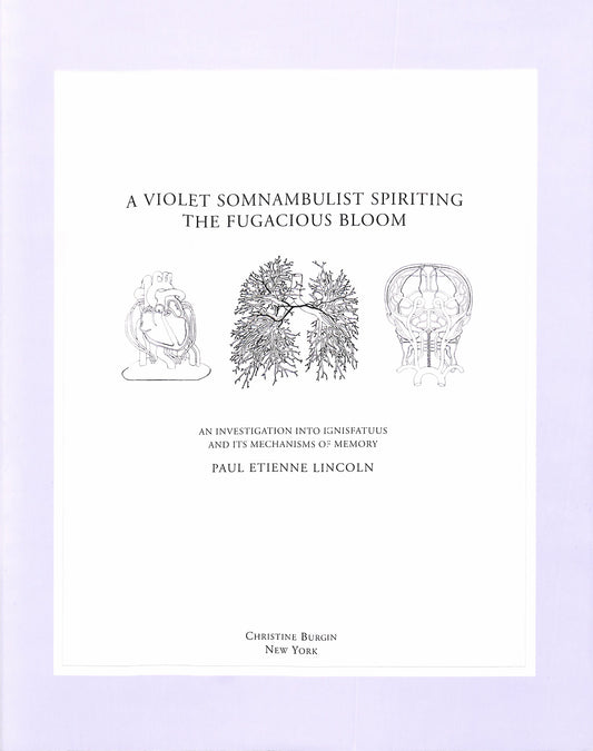 PAUL ETIENNE LINCOLN / A Violet Somnambulist Spiriting the Fugacious Bloom