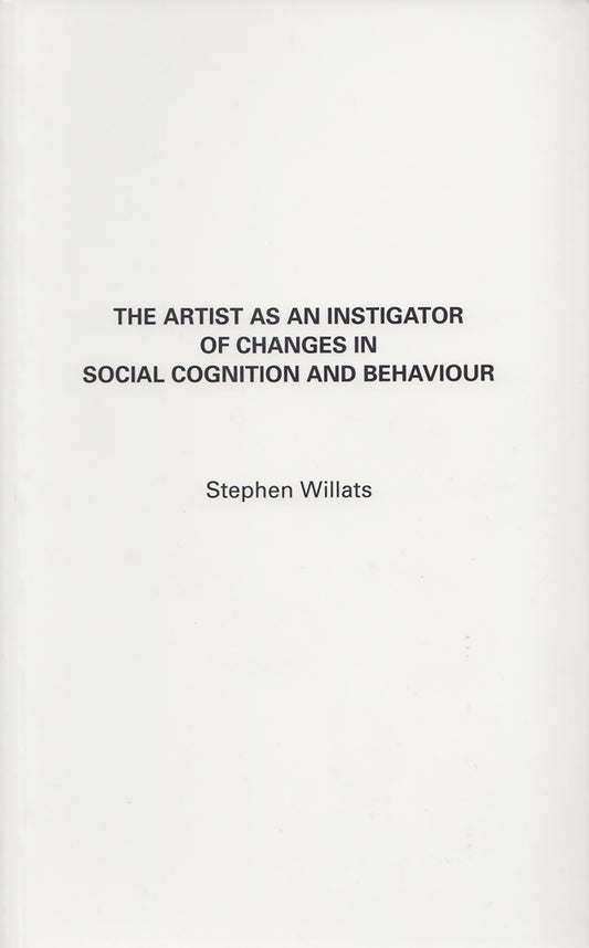 STEPHEN WILLATS / The Artist as Investigator of Changes in Social Cognition and Behaviour