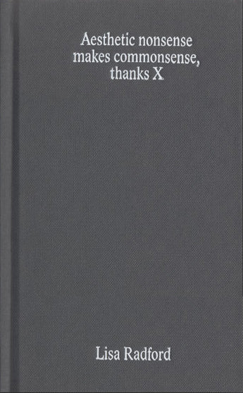 LISA RADFORD / Aesthetic nonsense makes commonsense, thanks X