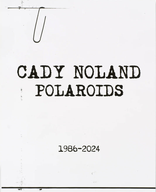 CADY NOLAND / Polaroids 1986-2024