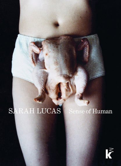 SARAH LUCAS / Sense of Human